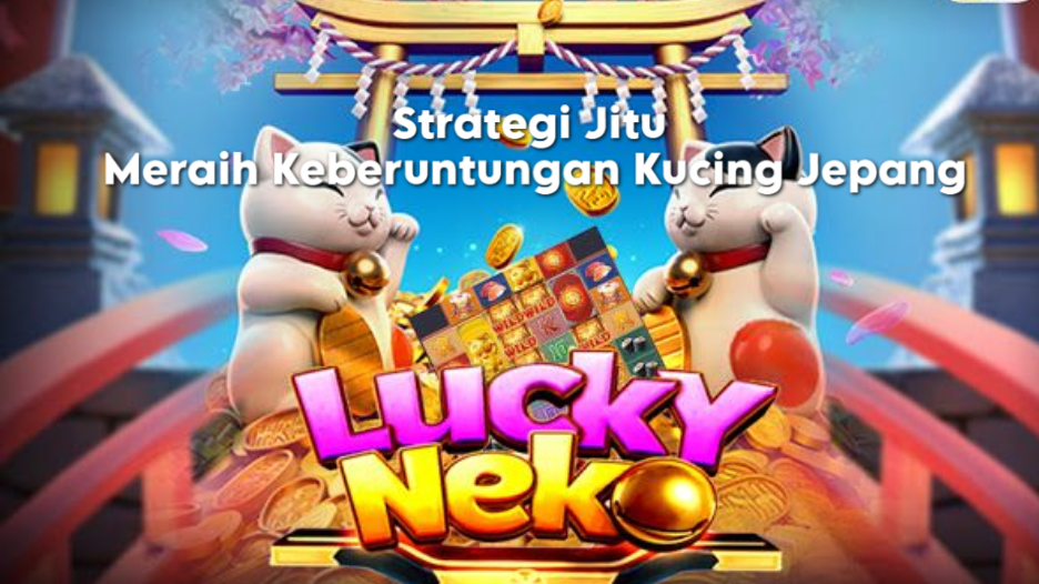 Strategi Jitu Meraih Keberuntungan Kucing Jepang
