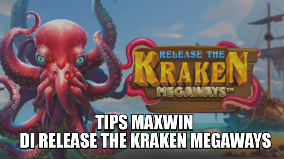 TIPS MAXWIN DI RELEASE THE KRAKEN MEGAWAYS